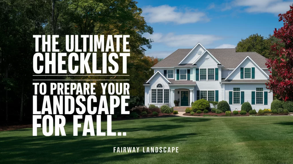 The Ultimate Checklist to Prepare Your Landscape for Fall